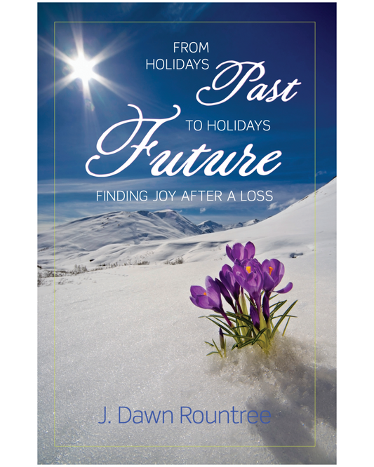 From Holidays Past to Holidays Future – Finding Joy After A Loss